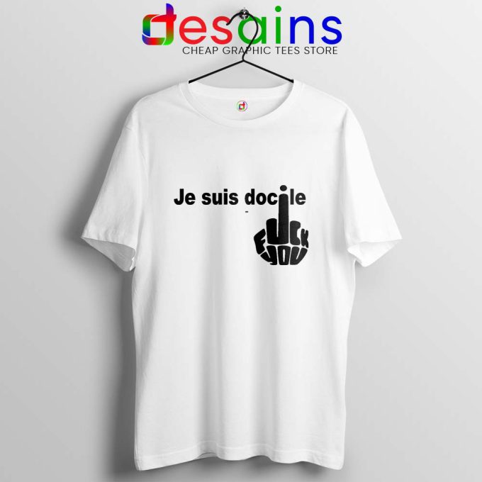 Je Suis Docile Tshirt Fuck Off Fuck You Tee Shirts S Xl