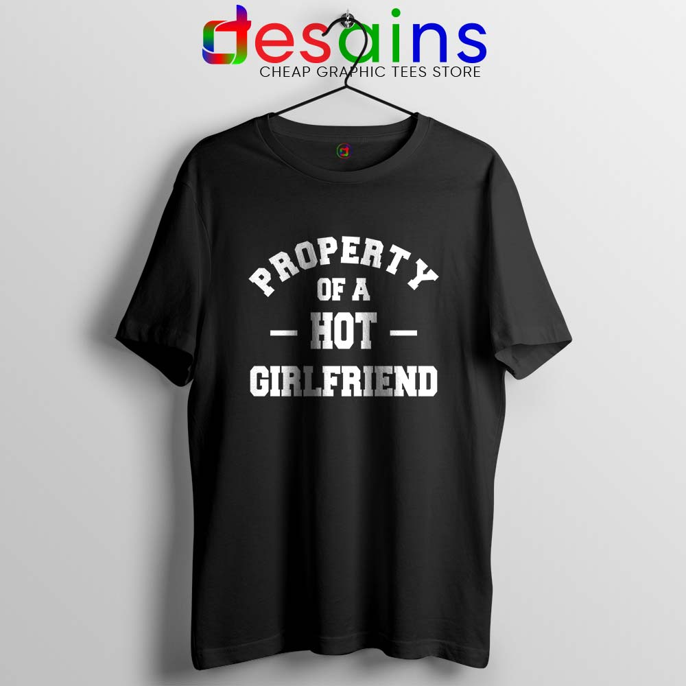 Tshirt Property Hot Girlfriend Funny - DESAINS STORE