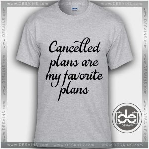 Tshirt Cancelled Plans are My Favorite Plans Tshirt mens Tshirt womens