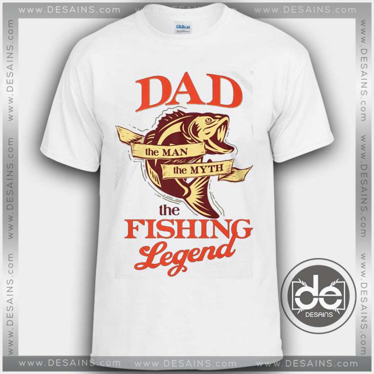 Buy Father's Day Tshirt Dad The Fishing Legend - DESAINS STORE