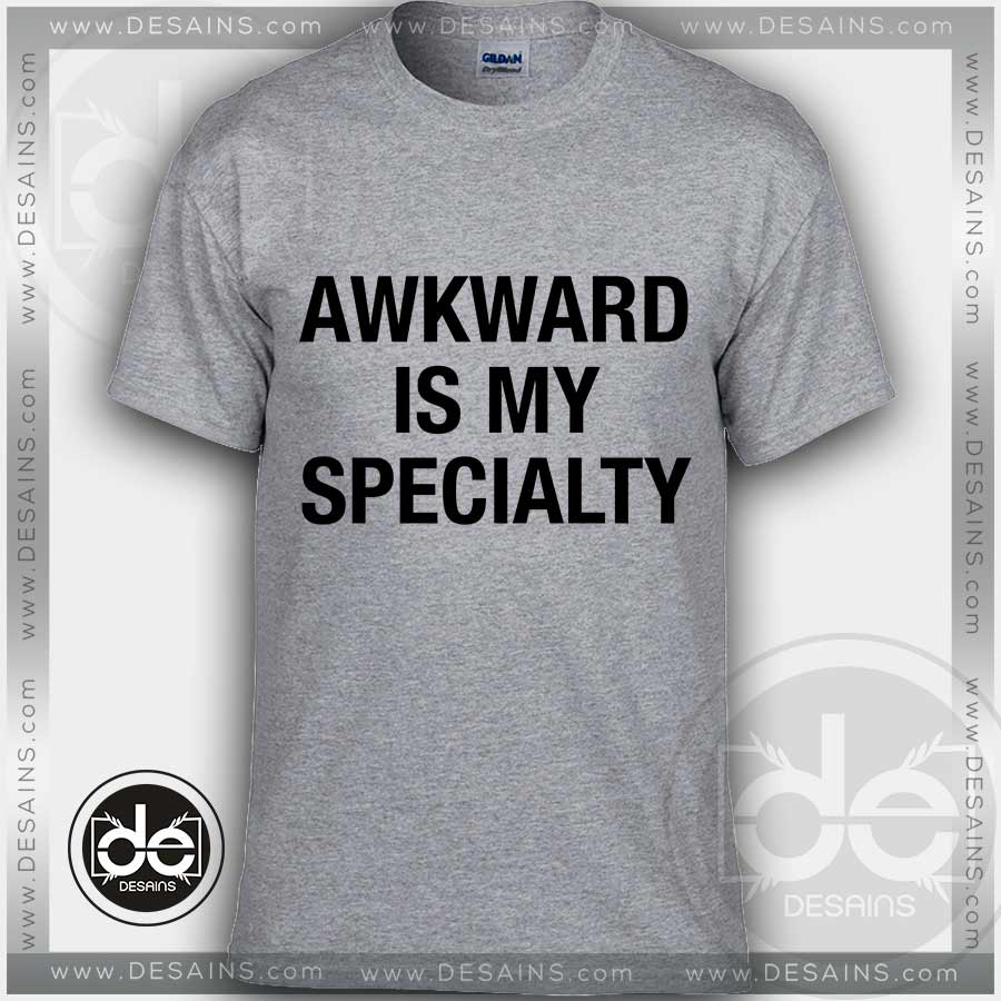 Buy Tshirt Awkward is my Specialty