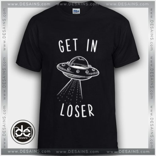 Funny Tshirt Get In loser Meme - DESAINS STORE