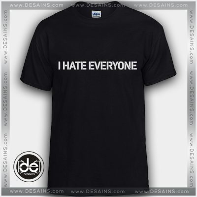 Funny Tshirt I Hate Everyone - DESAINS STORE