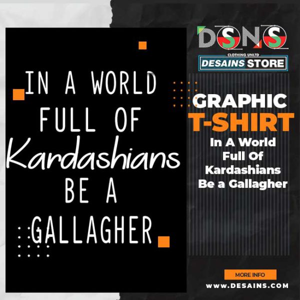 In A World Full Of Kardashians Be a Gallagher Graphic T-Shirt