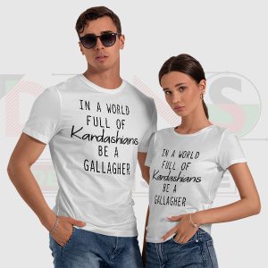 In A World Full Of Kardashians Be a Gallagher T-Shirt