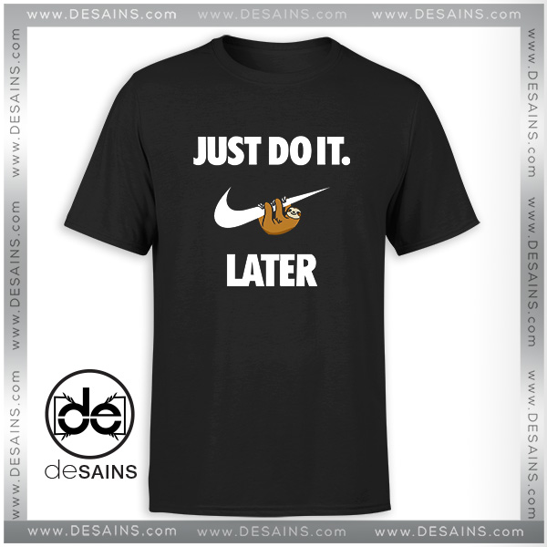 Top Sloth Nike Just Do It Later Shirt - Ears Tees