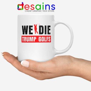 https://www.desains.com/wp-content/uploads/2020/08/We-Die-Trump-Golfs-Mug-Joe-Biden-for-President-Coffee-Mugs-300x300.jpg