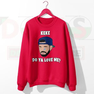 Sweatshirt Red Drake KeKe Do You Love Me Song