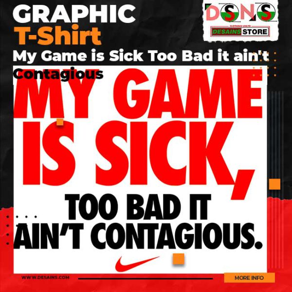 Graphic Tshirt My Game is Sick Too Bad it ain't Contagious Nike